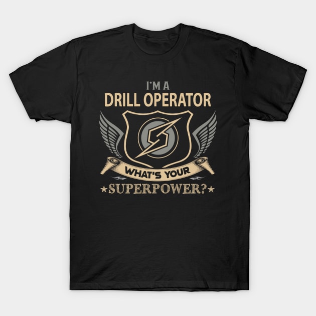 Drill Operator T Shirt - Superpower Gift Item Tee T-Shirt by Cosimiaart